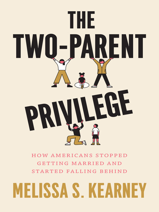 Title details for The Two-Parent Privilege by Melissa S. Kearney - Available